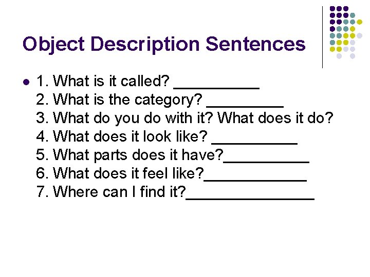 Object Description Sentences l 1. What is it called? _____ 2. What is the Object Description Sentences l 1. What is it called? _____ 2. What is the