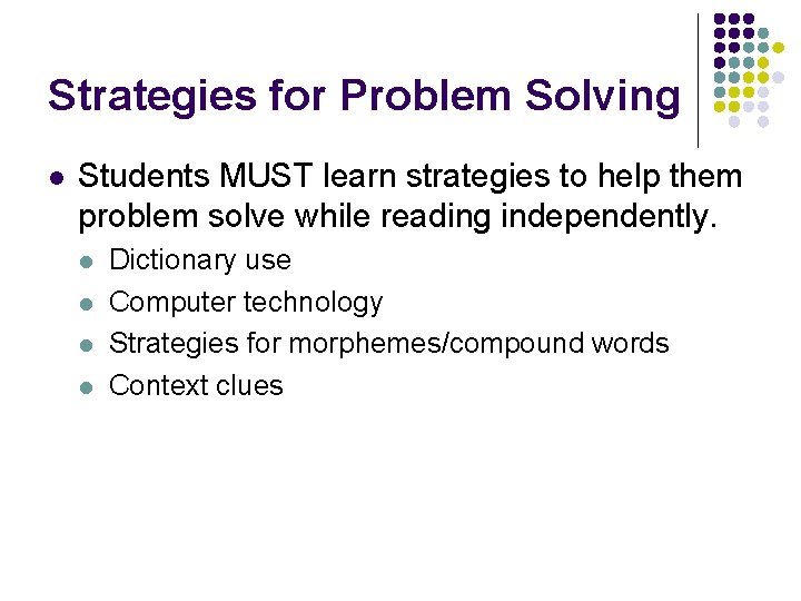 Strategies for Problem Solving l Students MUST learn strategies to help them problem solve Strategies for Problem Solving l Students MUST learn strategies to help them problem solve