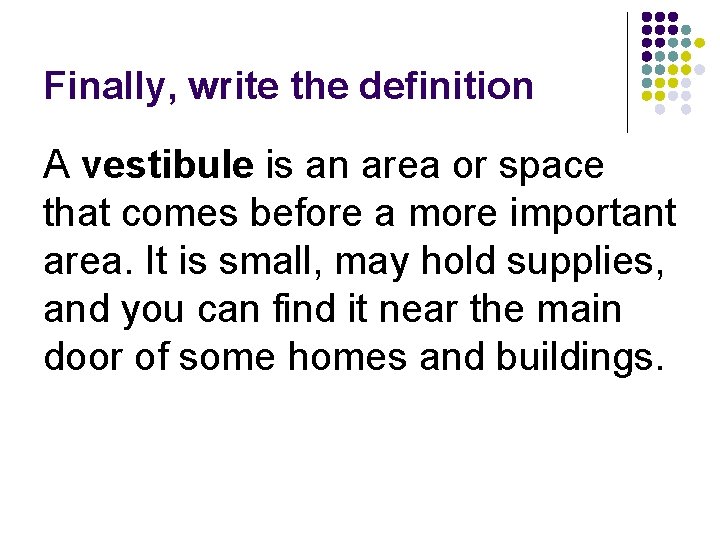 Finally, write the definition A vestibule is an area or space that comes before