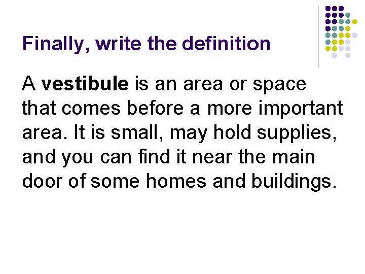 Finally, write the definition A vestibule is an area or space that comes before Finally, write the definition A vestibule is an area or space that comes before