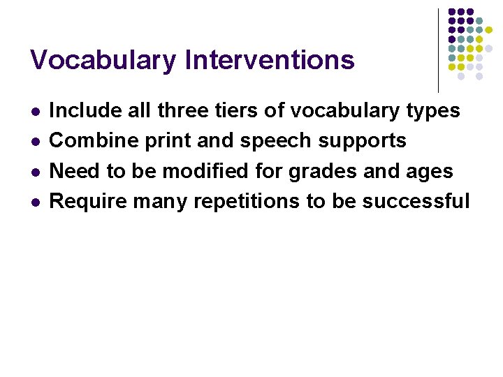 Vocabulary Interventions l l Include all three tiers of vocabulary types Combine print and