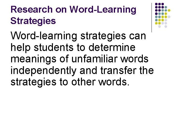 Research on Word-Learning Strategies Word-learning strategies can help students to determine meanings of unfamiliar