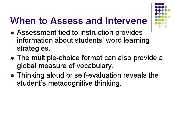 When to Assess and Intervene l l l Assessment tied to instruction provides information