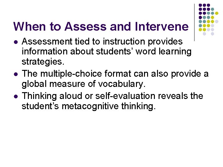 When to Assess and Intervene l l l Assessment tied to instruction provides information When to Assess and Intervene l l l Assessment tied to instruction provides information