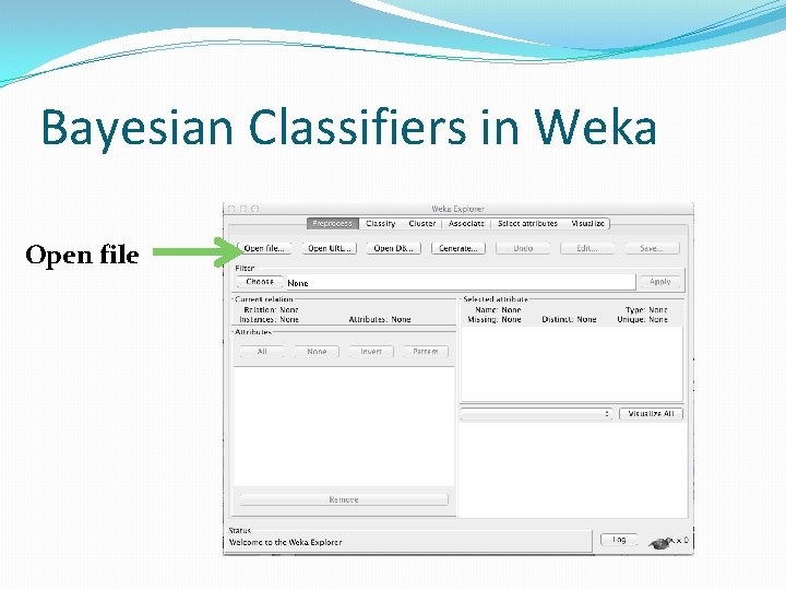 Bayesian Classifiers in Weka Open file 