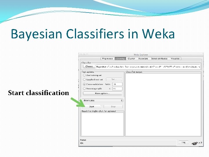 Bayesian Classifiers in Weka Start classification 