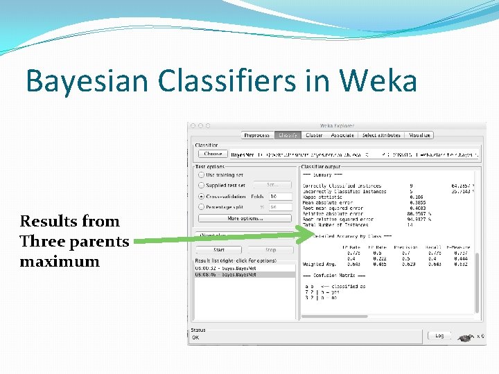Bayesian Classifiers in Weka Results from Three parents maximum 