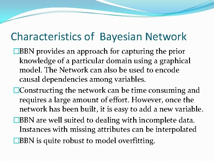 Characteristics of Bayesian Network �BBN provides an approach for capturing the prior knowledge of