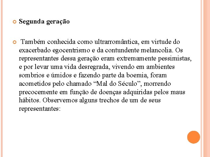  Segunda geração Também conhecida como ultrarromântica, em virtude do exacerbado egocentrismo e da