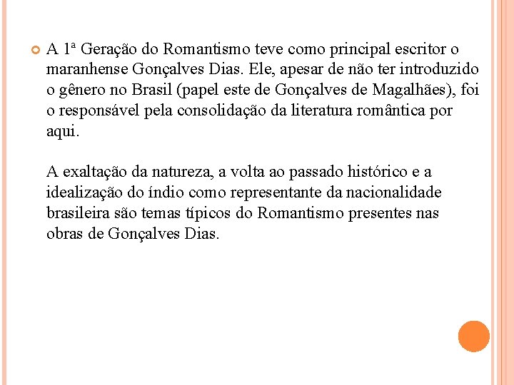  A 1ª Geração do Romantismo teve como principal escritor o maranhense Gonçalves Dias.
