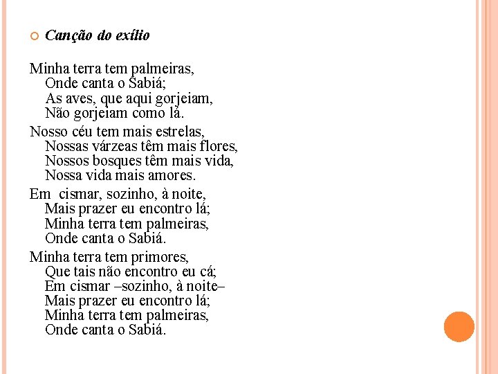  Canção do exílio Minha terra tem palmeiras, Onde canta o Sabiá; As aves,