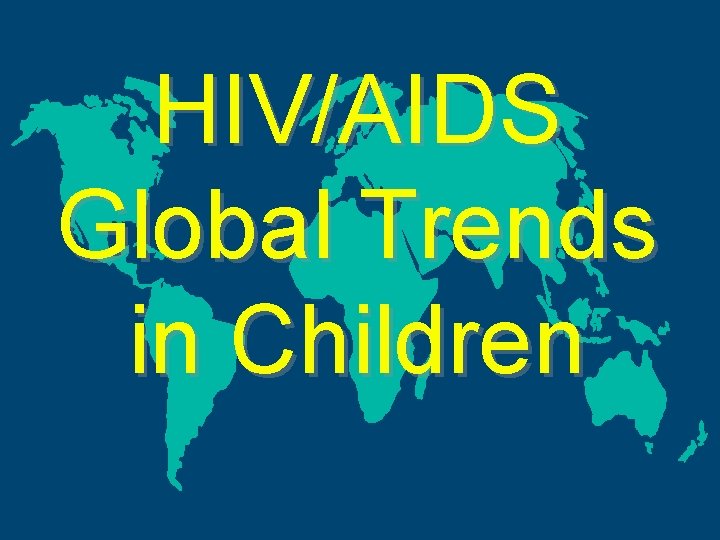 HIV/AIDS Global Trends in Children 