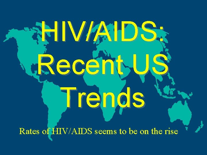 HIV/AIDS: Recent US Trends Rates of HIV/AIDS seems to be on the rise 