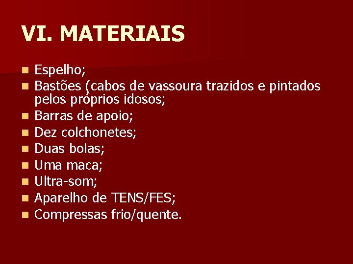 VI. MATERIAIS n n n n n Espelho; Bastões (cabos de vassoura trazidos e