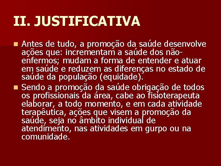 II. JUSTIFICATIVA Antes de tudo, a promoção da saúde desenvolve ações que: incrementam a