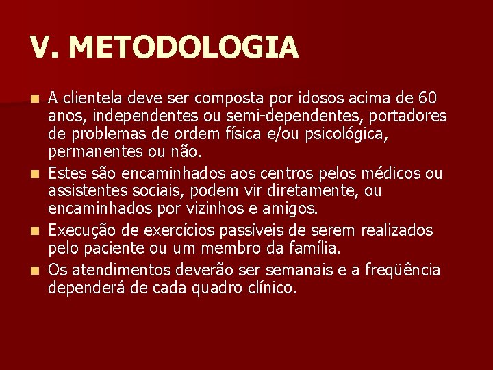 V. METODOLOGIA A clientela deve ser composta por idosos acima de 60 anos, independentes