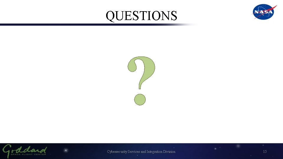 QUESTIONS Cybersecurity Services and Integration Division 15 