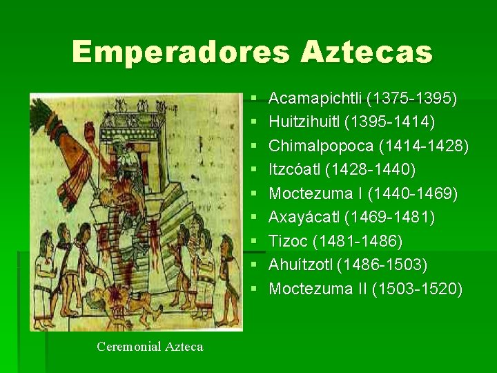 Emperadores Aztecas § § § § § Ceremonial Azteca Acamapichtli (1375 -1395) Huitzihuitl (1395