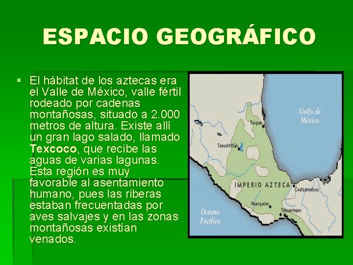ESPACIO GEOGRÁFICO § El hábitat de los aztecas era el Valle de México, valle