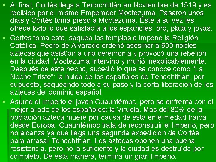 § Al final, Cortés llega a Tenochtitlán en Noviembre de 1519 y es recibido