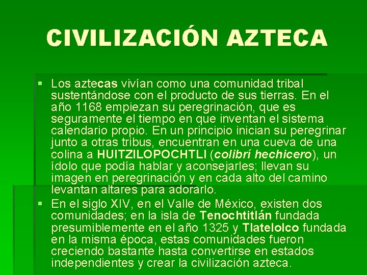 CIVILIZACIÓN AZTECA § Los aztecas vivían como una comunidad tribal sustentándose con el producto