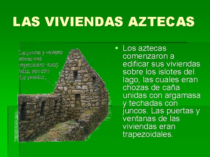 LAS VIVIENDAS AZTECAS § Los aztecas comenzaron a edificar sus viviendas sobre los islotes