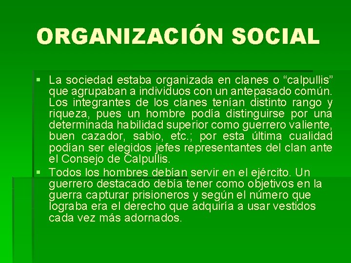 ORGANIZACIÓN SOCIAL § La sociedad estaba organizada en clanes o “calpullis” que agrupaban a