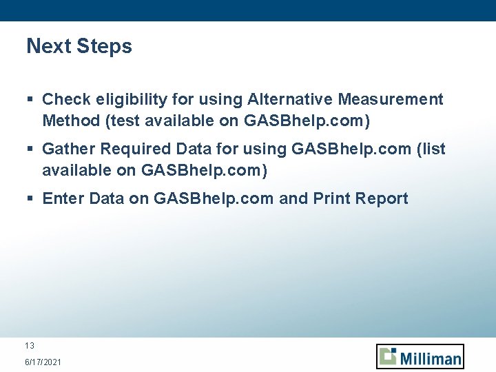 Next Steps § Check eligibility for using Alternative Measurement Method (test available on GASBhelp.