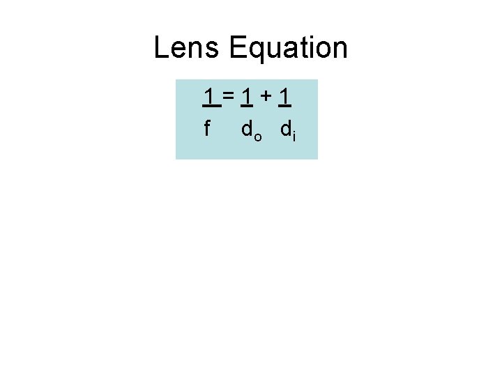 Lens Equation 1=1+1 f d o di 