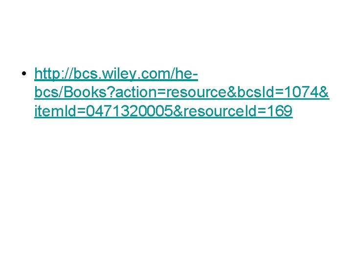  • http: //bcs. wiley. com/hebcs/Books? action=resource&bcs. Id=1074& item. Id=0471320005&resource. Id=169 
