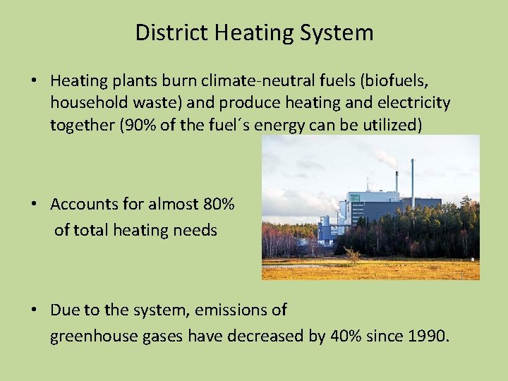 District Heating System • Heating plants burn climate-neutral fuels (biofuels, household waste) and produce