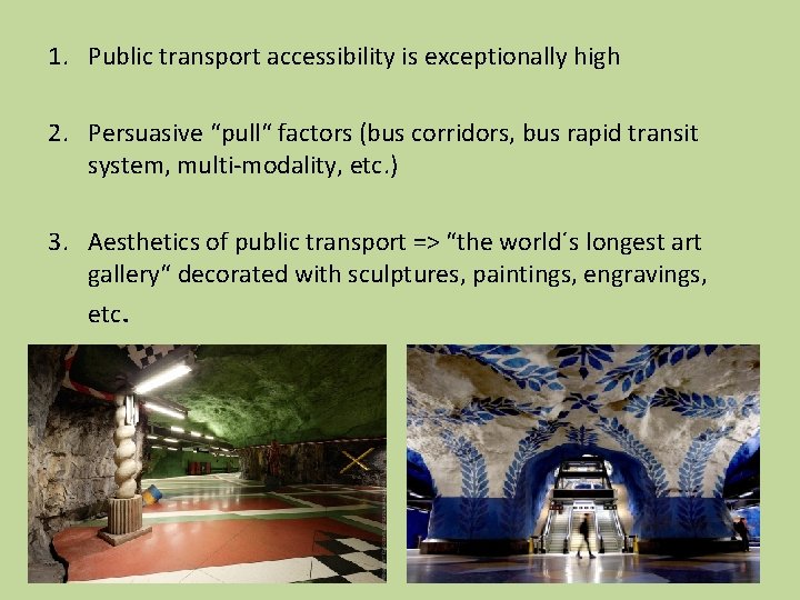 1. Public transport accessibility is exceptionally high 2. Persuasive “pull“ factors (bus corridors, bus