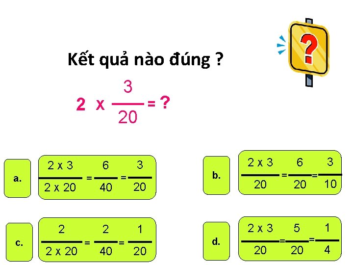 Kết quả nào đúng ? 3 2 X 2 X 3 a. 2 X