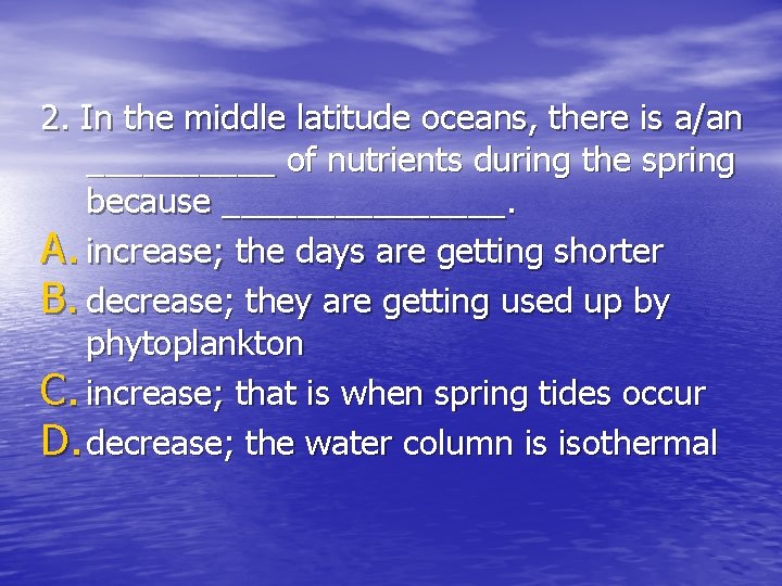 2. In the middle latitude oceans, there is a/an _____ of nutrients during the