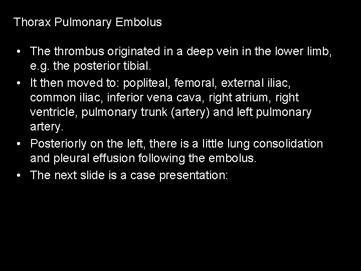 Thorax Pulmonary Embolus • The thrombus originated in a deep vein in the lower