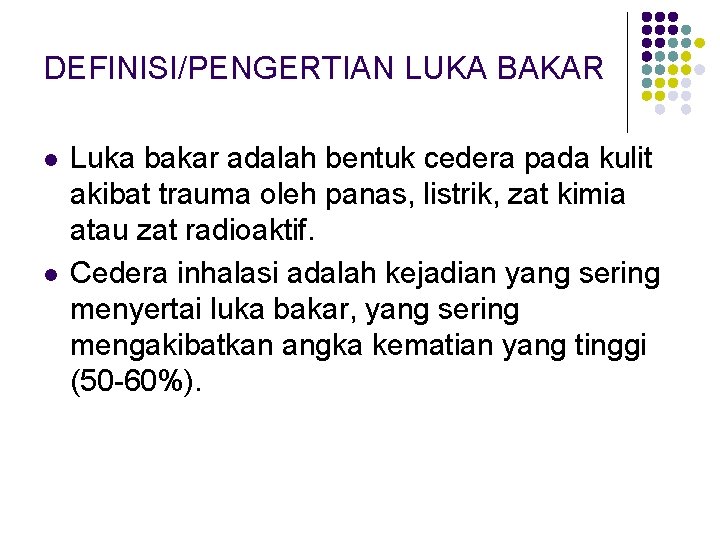 DEFINISI/PENGERTIAN LUKA BAKAR l l Luka bakar adalah bentuk cedera pada kulit akibat trauma