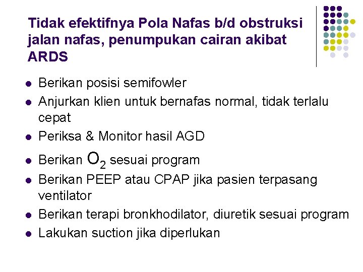 Tidak efektifnya Pola Nafas b/d obstruksi jalan nafas, penumpukan cairan akibat ARDS l Berikan