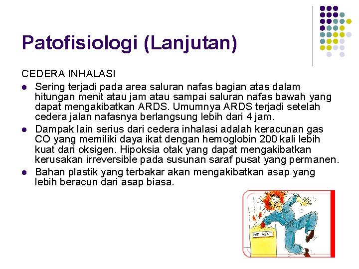 Patofisiologi (Lanjutan) CEDERA INHALASI l Sering terjadi pada area saluran nafas bagian atas dalam