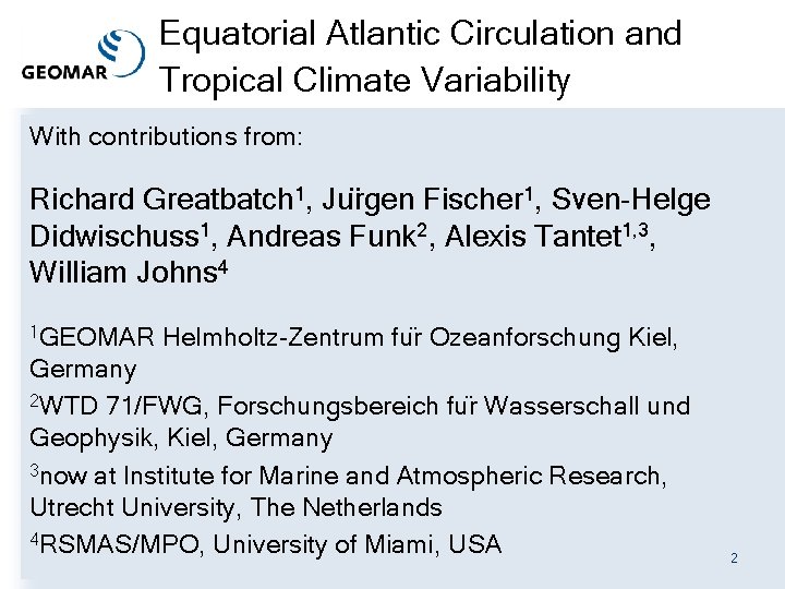 Equatorial Atlantic Circulation and Tropical Climate Variability With contributions from: Richard Greatbatch 1, Ju