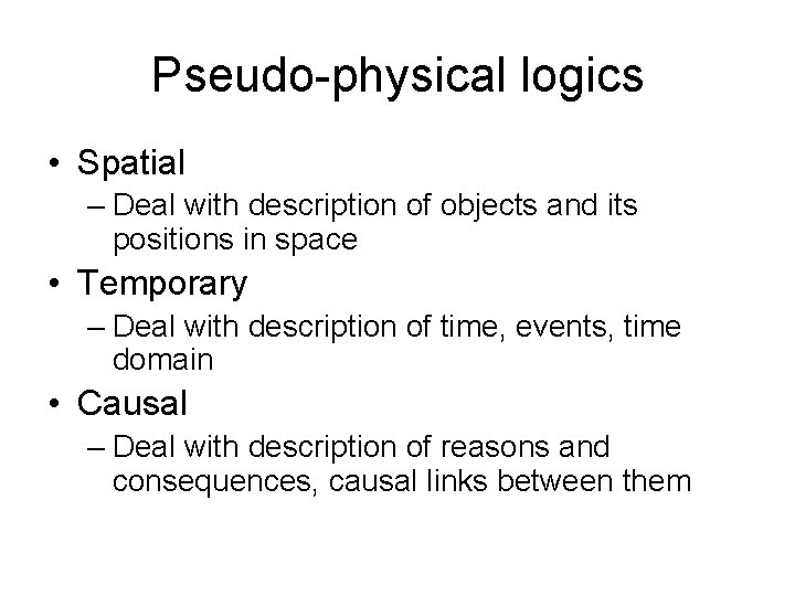 Pseudo-physical logics • Spatial – Deal with description of objects and its positions in