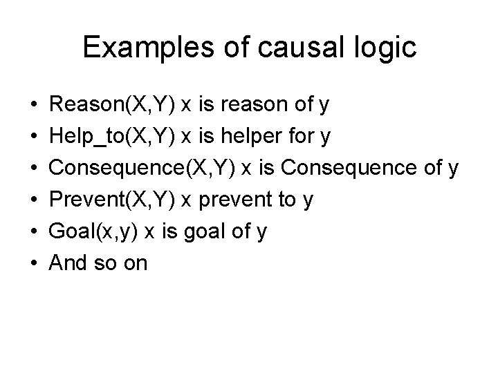 Examples of causal logic • • • Reason(X, Y) x is reason of y