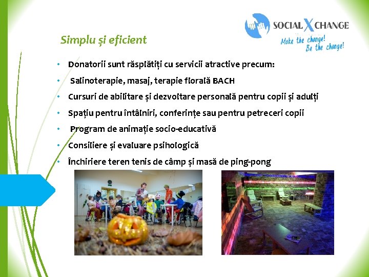 Simplu și eficient • Donatorii sunt răsplătiți cu servicii atractive precum: • Salinoterapie, masaj,