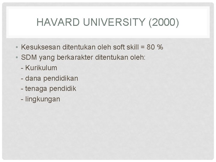 HAVARD UNIVERSITY (2000) • Kesuksesan ditentukan oleh soft skill = 80 % • SDM