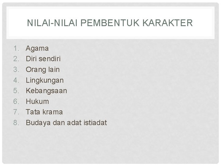 NILAI-NILAI PEMBENTUK KARAKTER 1. 2. 3. 4. 5. 6. 7. 8. Agama Diri sendiri