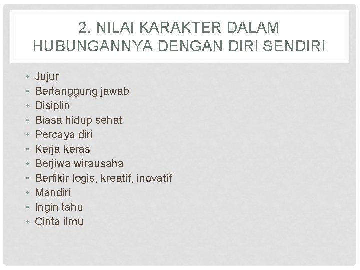 2. NILAI KARAKTER DALAM HUBUNGANNYA DENGAN DIRI SENDIRI • • • Jujur Bertanggung jawab