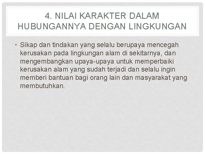 4. NILAI KARAKTER DALAM HUBUNGANNYA DENGAN LINGKUNGAN • Sikap dan tindakan yang selalu berupaya