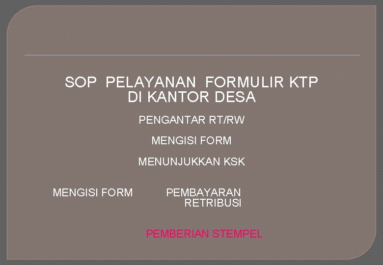 SOP PELAYANAN FORMULIR KTP DI KANTOR DESA PENGANTAR RT/RW MENGISI FORM MENUNJUKKAN KSK MENGISI