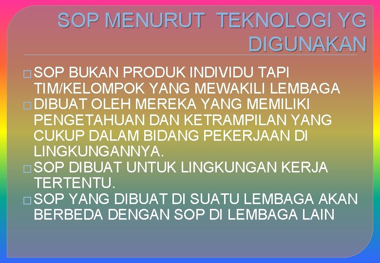 SOP MENURUT TEKNOLOGI YG DIGUNAKAN � SOP BUKAN PRODUK INDIVIDU TAPI TIM/KELOMPOK YANG MEWAKILI