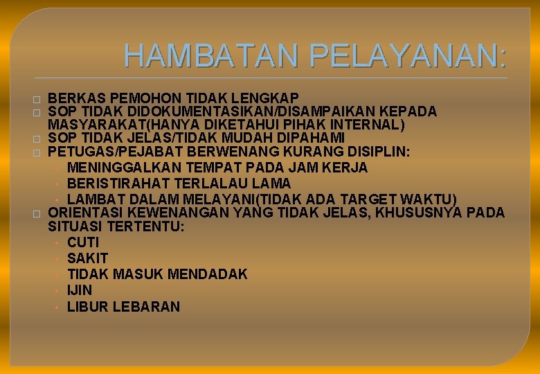 HAMBATAN PELAYANAN: � � � BERKAS PEMOHON TIDAK LENGKAP SOP TIDAK DIDOKUMENTASIKAN/DISAMPAIKAN KEPADA MASYARAKAT(HANYA