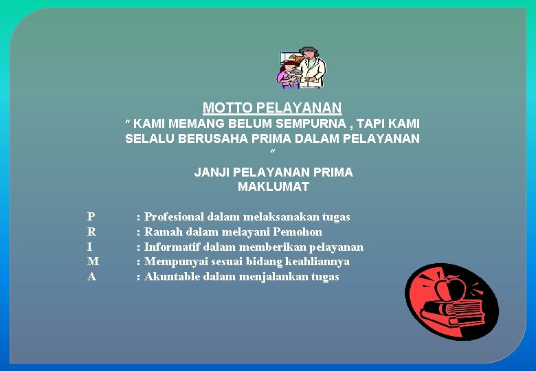 MOTTO PELAYANAN “ KAMI MEMANG BELUM SEMPURNA , TAPI KAMI SELALU BERUSAHA PRIMA DALAM